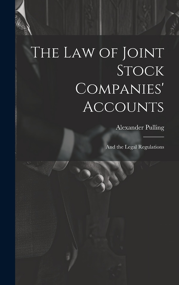The Law of Joint Stock Companies' Accounts by Alexander Pulling, Hardcover | Indigo Chapters
