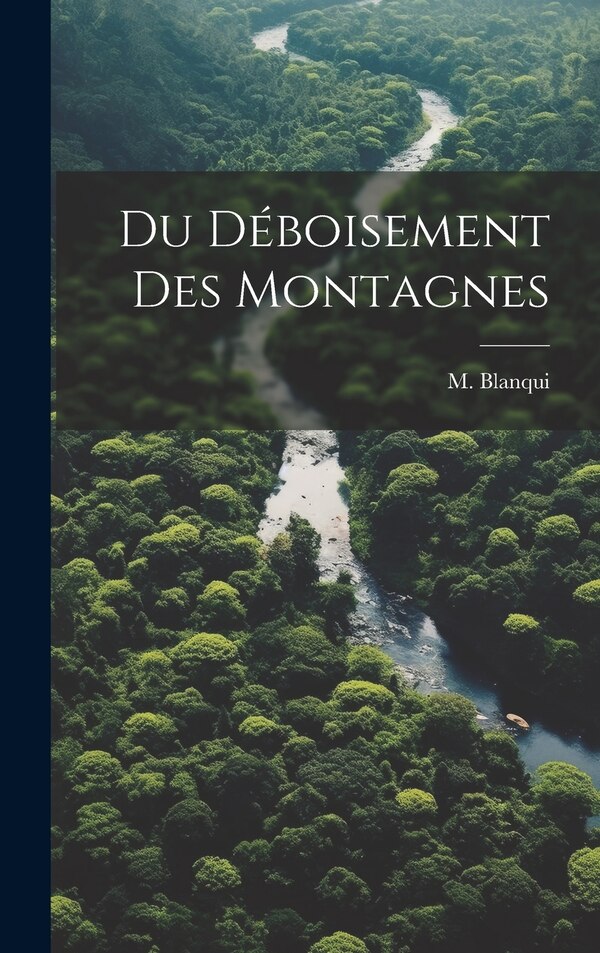 Du Déboisement des Montagnes by M Blanqui, Hardcover | Indigo Chapters