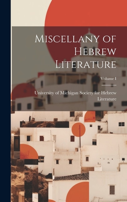 Miscellany of Hebrew Literature; Volume I by University Of For Hebrew Literature, Hardcover | Indigo Chapters