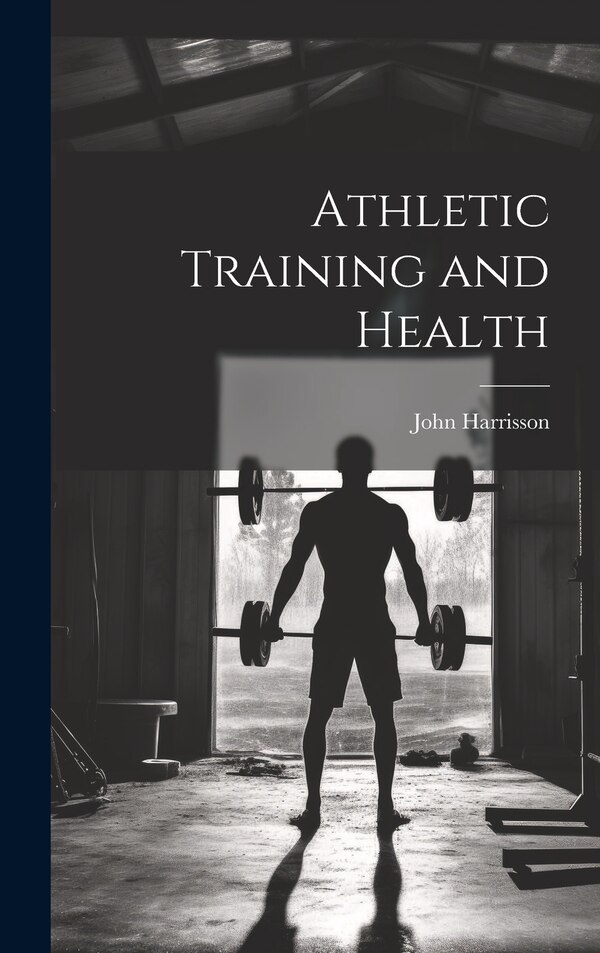 Athletic Training and Health by John Harrisson, Hardcover | Indigo Chapters