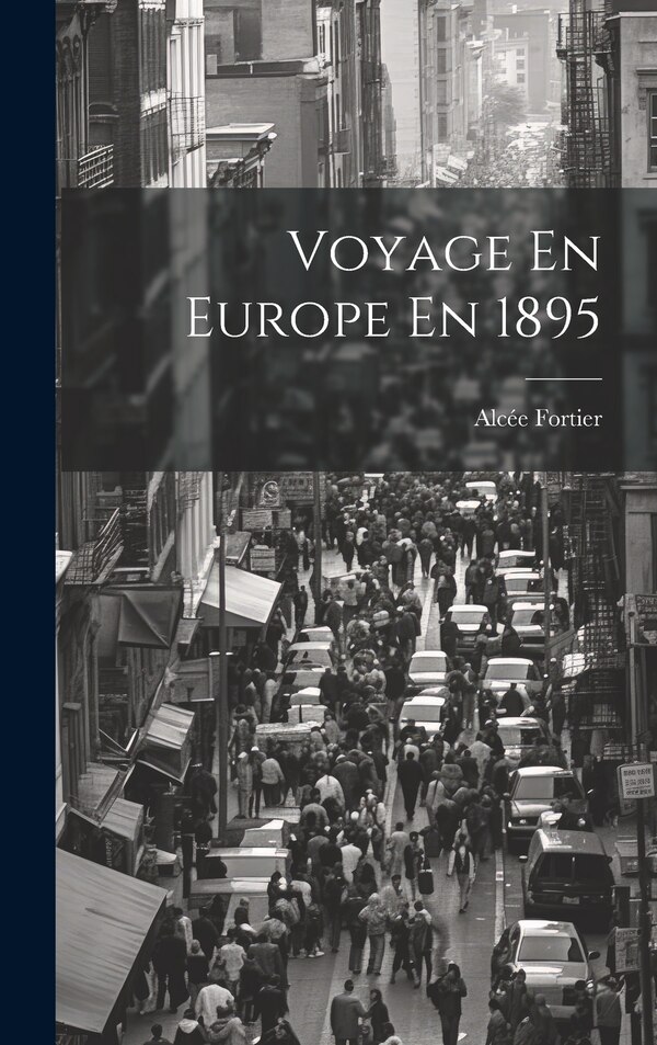 Voyage En Europe En 1895 by Alcée Fortier, Hardcover | Indigo Chapters
