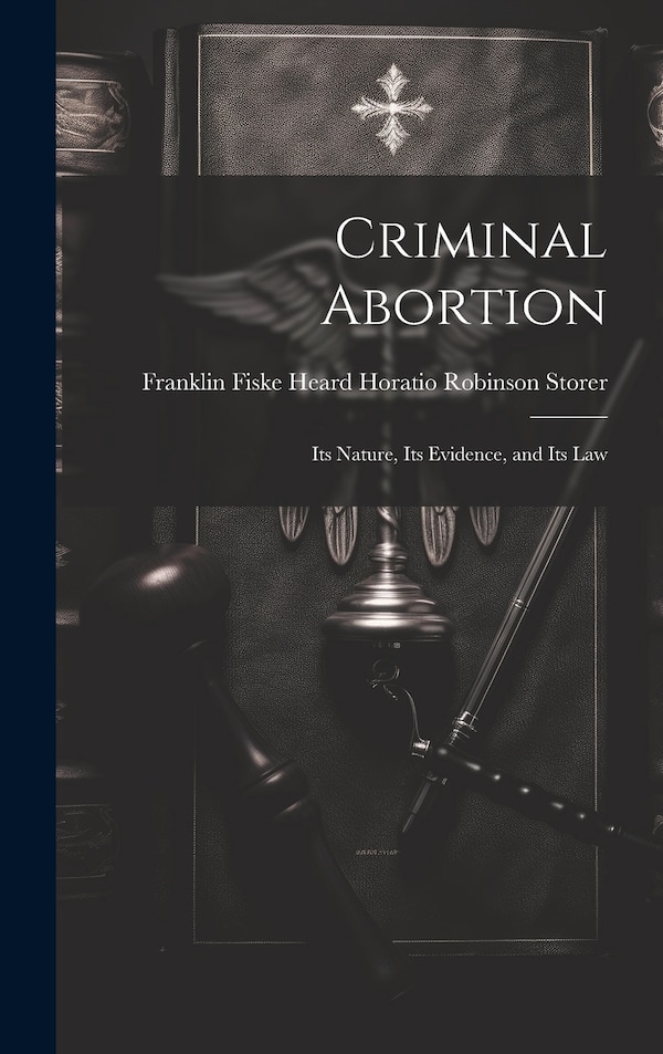 Criminal Abortion by Franklin Fiske Heard Robinson Storer, Hardcover | Indigo Chapters