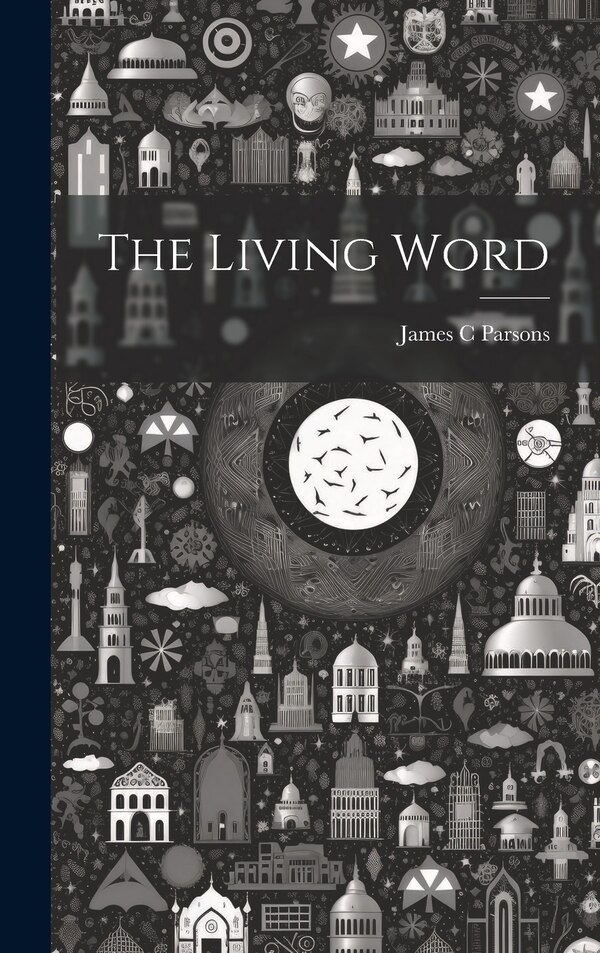 The Living Word by James C Parsons, Hardcover | Indigo Chapters