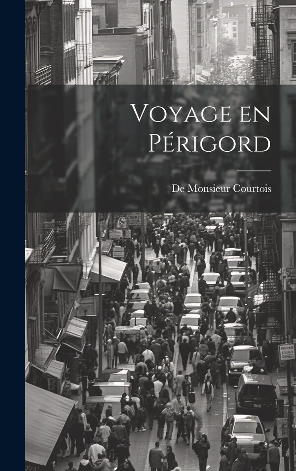 Voyage en Périgord by De Monsieur Courtois, Hardcover | Indigo Chapters