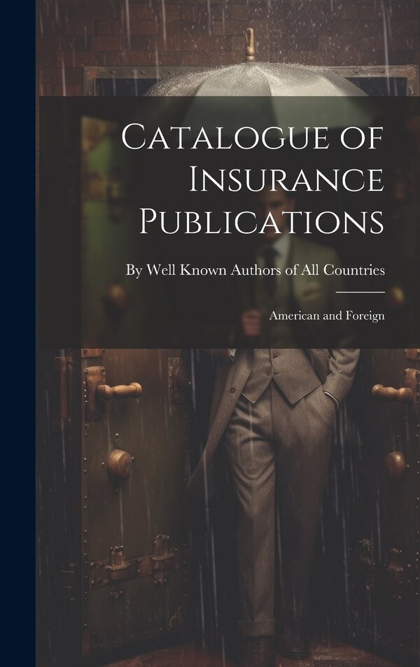 Catalogue of Insurance Publications by Well Known Authors of All Countries, Hardcover | Indigo Chapters