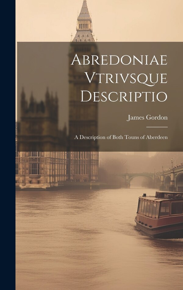 Abredoniae Vtrivsque Descriptio by James Gordon, Hardcover | Indigo Chapters