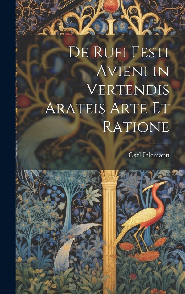 De Rufi Festi Avieni in Vertendis Arateis Arte et Ratione by Carl Ihlemann, Hardcover | Indigo Chapters