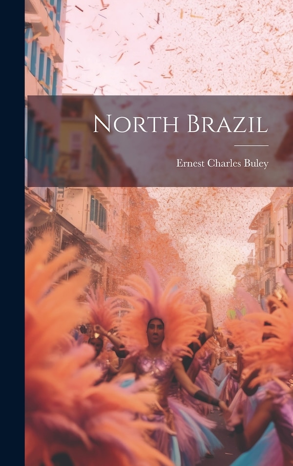 North Brazil by Ernest Charles Buley, Hardcover | Indigo Chapters