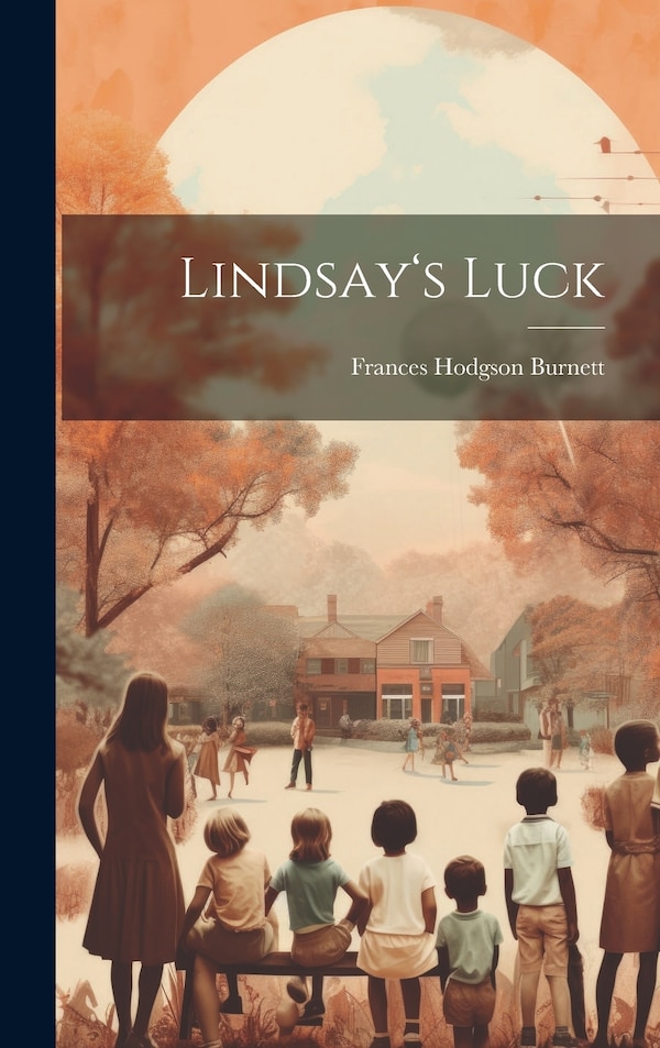 Lindsay's Luck by Frances Hodgson Burnett, Hardcover | Indigo Chapters