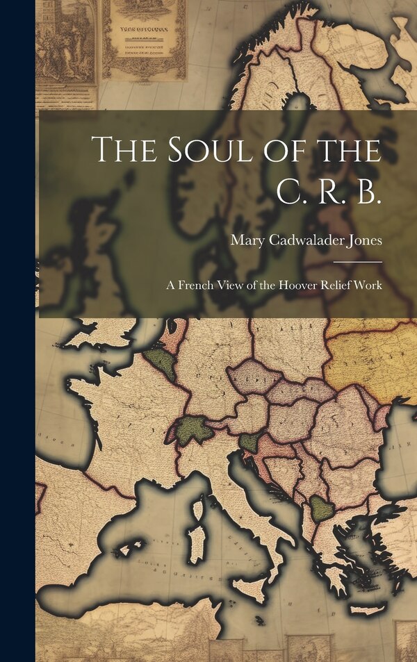 The Soul of the C. R. B by Mary Cadwalader Jones, Hardcover | Indigo Chapters
