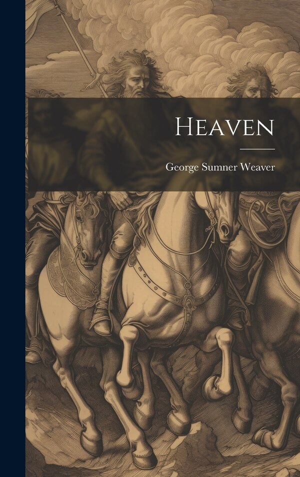 Heaven by George Sumner Weaver, Hardcover | Indigo Chapters