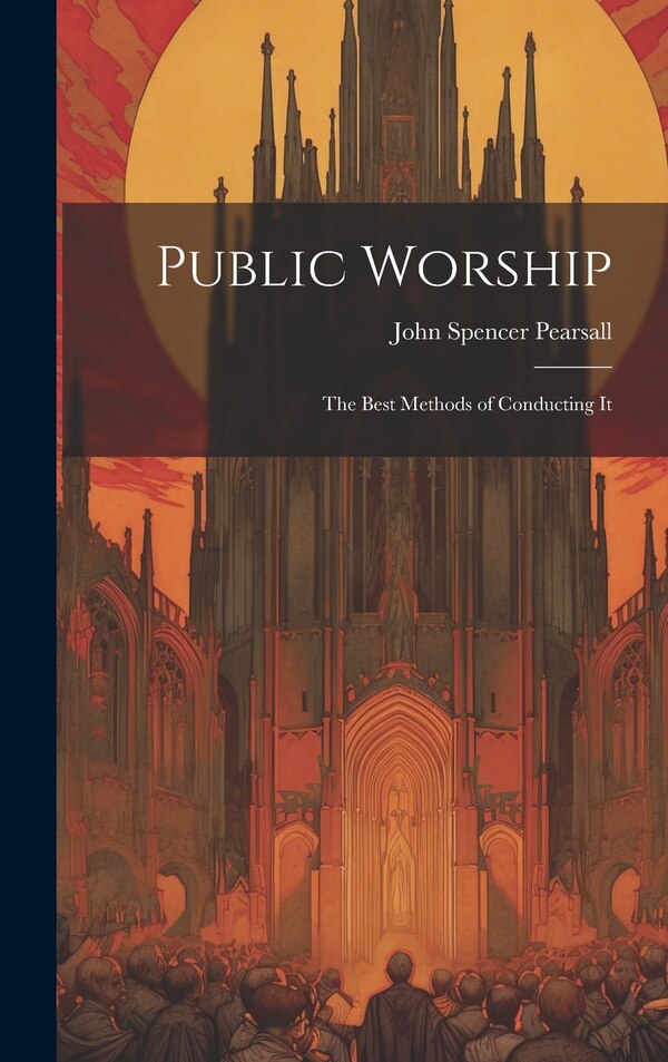 Public Worship by John Spencer Pearsall, Hardcover | Indigo Chapters