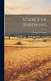 Science of Threshing by George F Conner, Hardcover | Indigo Chapters