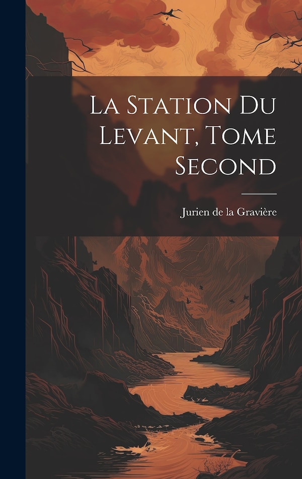 La Station du Levant Tome Second by Jurien de la Gravière, Hardcover | Indigo Chapters