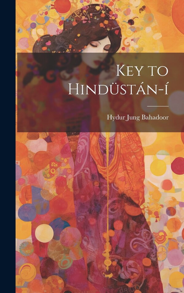 Key to Hindüstán-í by Hydur Jung Bahadoor, Hardcover | Indigo Chapters