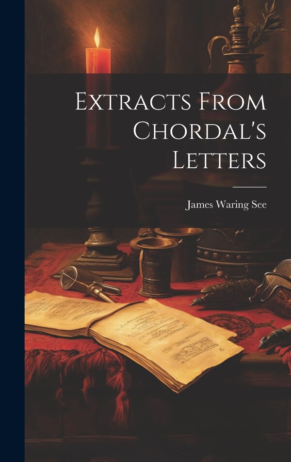 Extracts From Chordal's Letters by James Waring See, Hardcover | Indigo Chapters