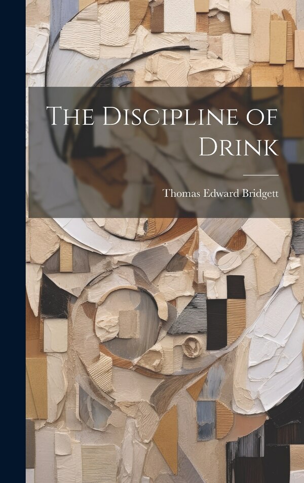 The Discipline of Drink by Thomas Edward Bridgett, Hardcover | Indigo Chapters