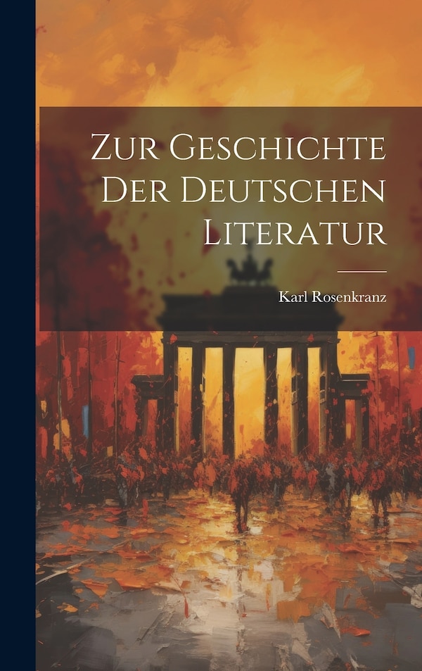 Zur Geschichte der Deutschen Literatur by Karl Rosenkranz, Hardcover | Indigo Chapters
