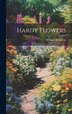 Hardy Flowers by William Robinson, Hardcover | Indigo Chapters
