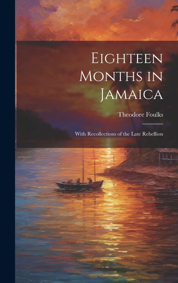 Eighteen Months in Jamaica by Theodore Foulks, Hardcover | Indigo Chapters