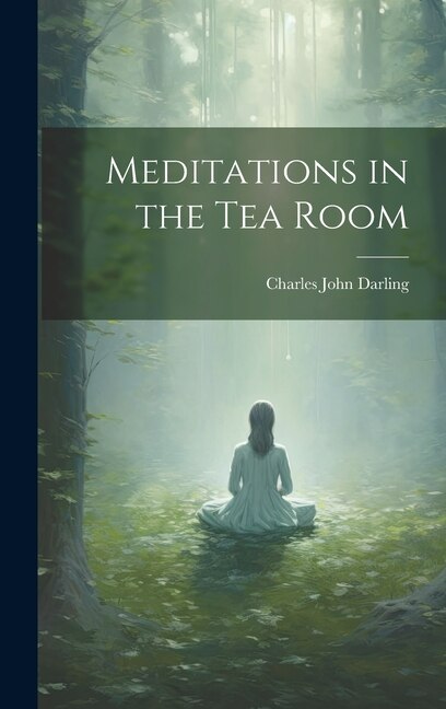 Meditations in the Tea Room by Charles John Darling, Hardcover | Indigo Chapters