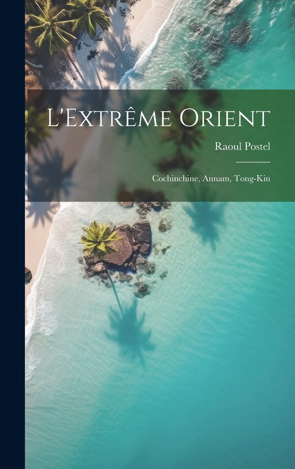 L'Extrême Orient by Raoul Postel, Hardcover | Indigo Chapters