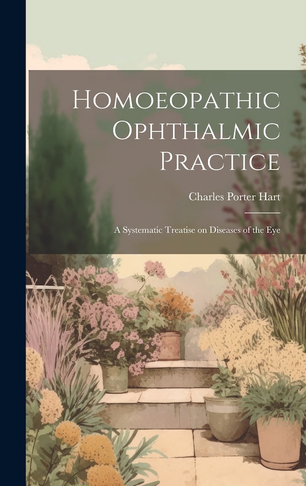 Homoeopathic Ophthalmic Practice by Charles Porter Hart, Hardcover | Indigo Chapters