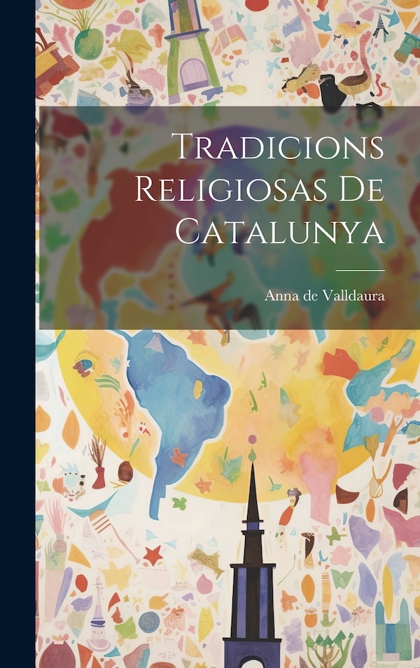 Tradicions Religiosas de Catalunya by Anna de Valldaura, Hardcover | Indigo Chapters