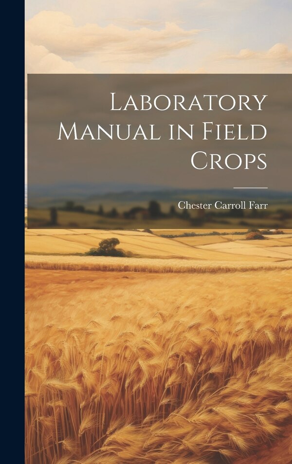 Laboratory Manual in Field Crops by Chester Carroll Farr, Hardcover | Indigo Chapters