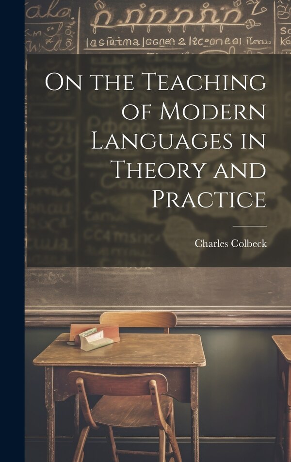 On the Teaching of Modern Languages in Theory and Practice by Charles Colbeck, Hardcover | Indigo Chapters