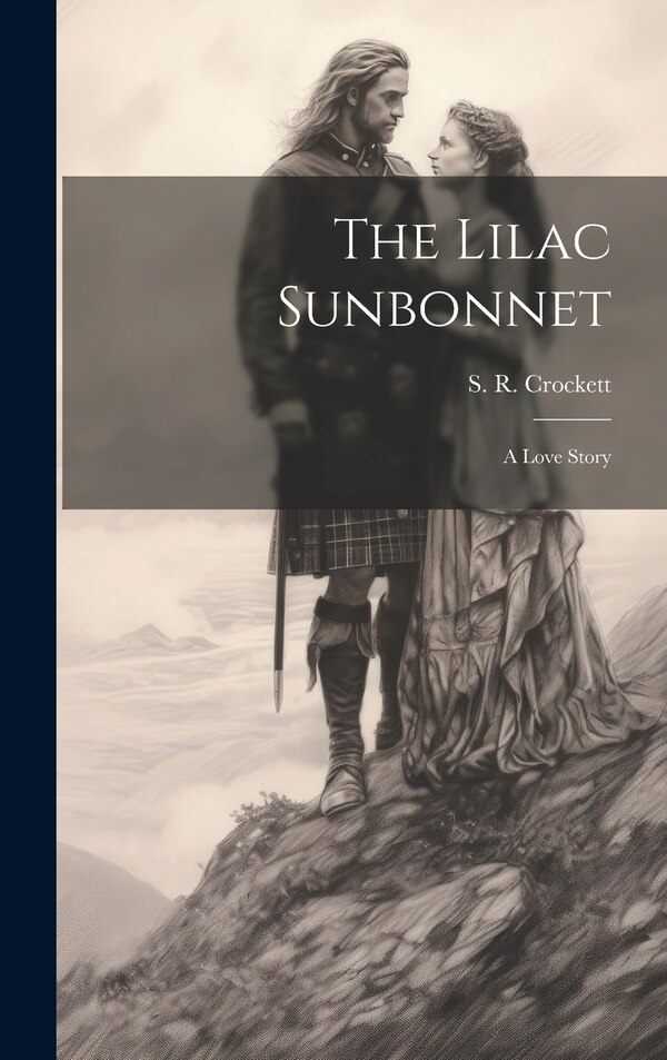 The Lilac Sunbonnet by S R Crockett, Hardcover | Indigo Chapters