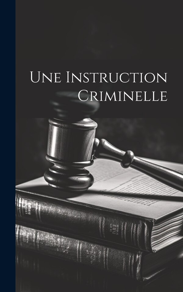 Une Instruction Criminelle by Anonymous, Hardcover | Indigo Chapters