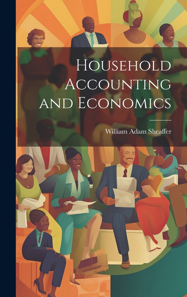 Household Accounting and Economics by William Adam Sheaffer, Hardcover | Indigo Chapters