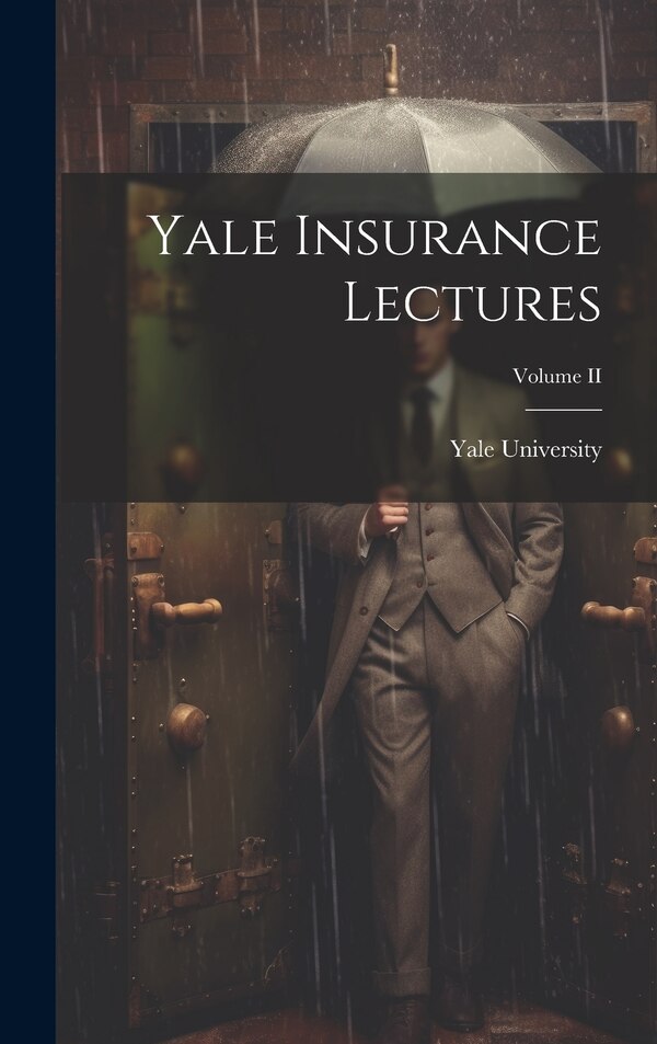 Yale Insurance Lectures; Volume II by Yale University, Hardcover | Indigo Chapters