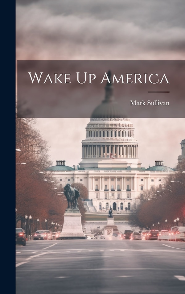 Wake Up America by Mark Sullivan, Hardcover | Indigo Chapters