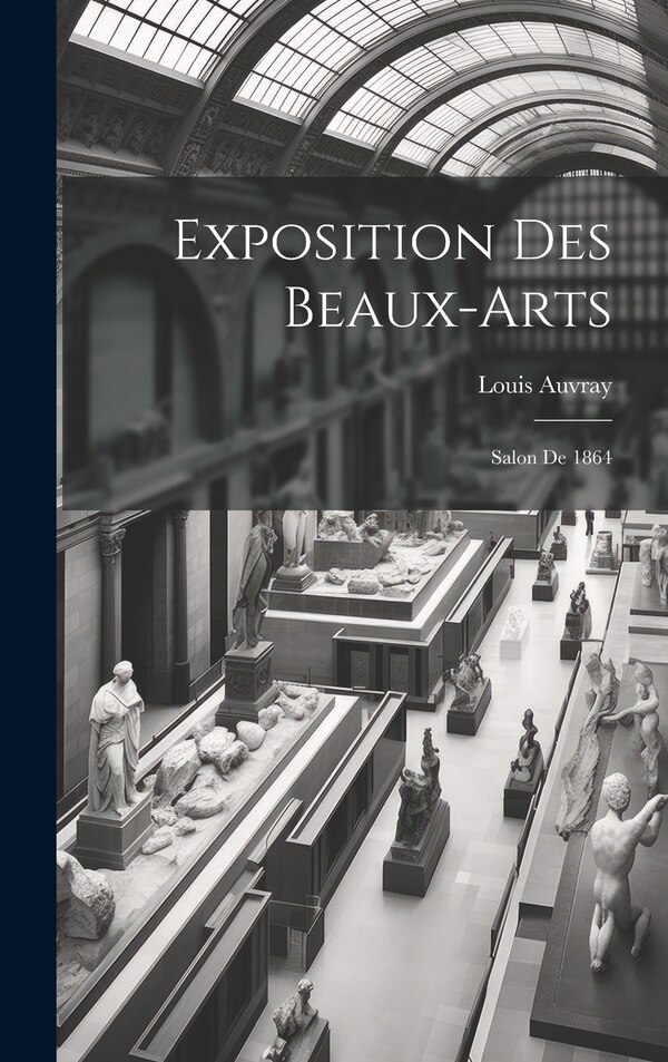 Exposition des beaux-arts by Louis Auvray, Hardcover | Indigo Chapters