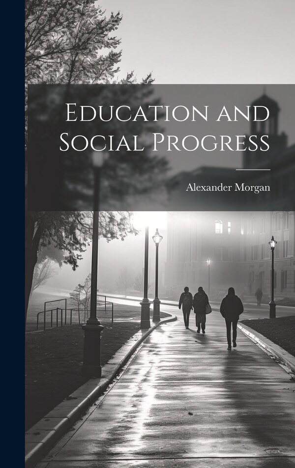 Education and Social Progress by Alexander Morgan, Hardcover | Indigo Chapters