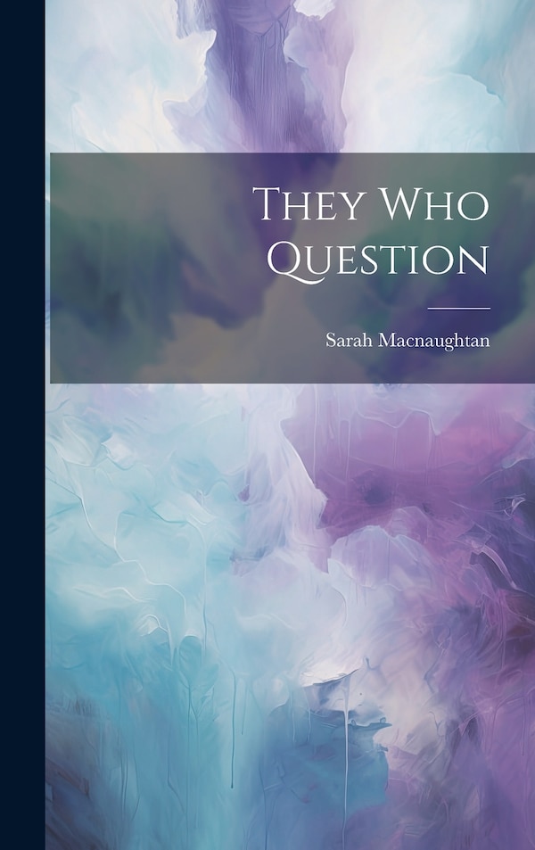 They Who Question by Sarah Macnaughtan, Hardcover | Indigo Chapters