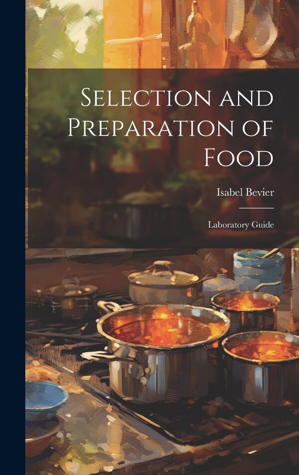 Selection and Preparation of Food by Isabel Bevier, Hardcover | Indigo Chapters