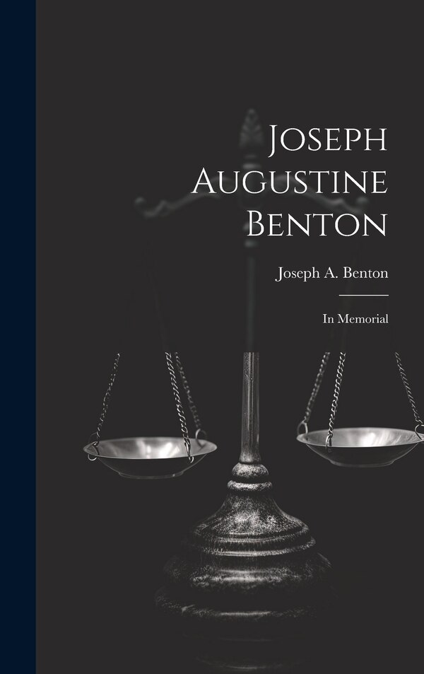 Joseph Augustine Benton by Joseph A Benton, Hardcover | Indigo Chapters