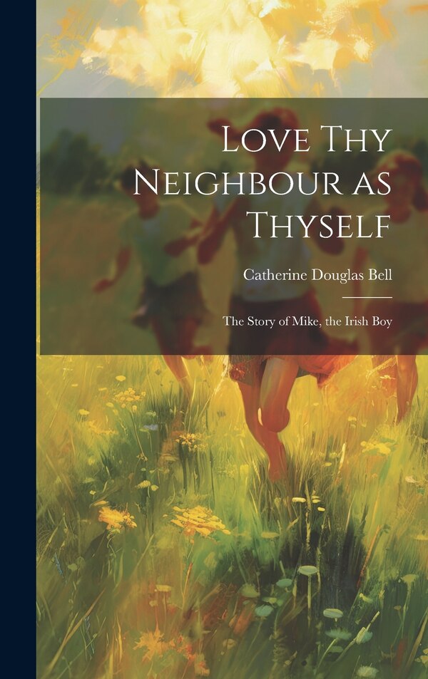 Love Thy Neighbour as Thyself by Catherine Douglas Bell, Hardcover | Indigo Chapters