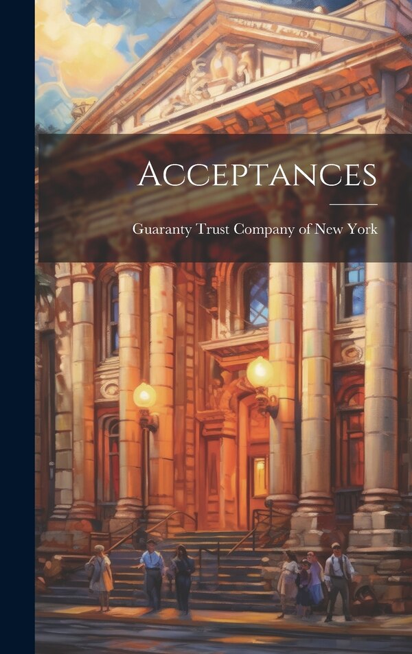 Acceptances by Guaranty Trust Company of New York, Hardcover | Indigo Chapters