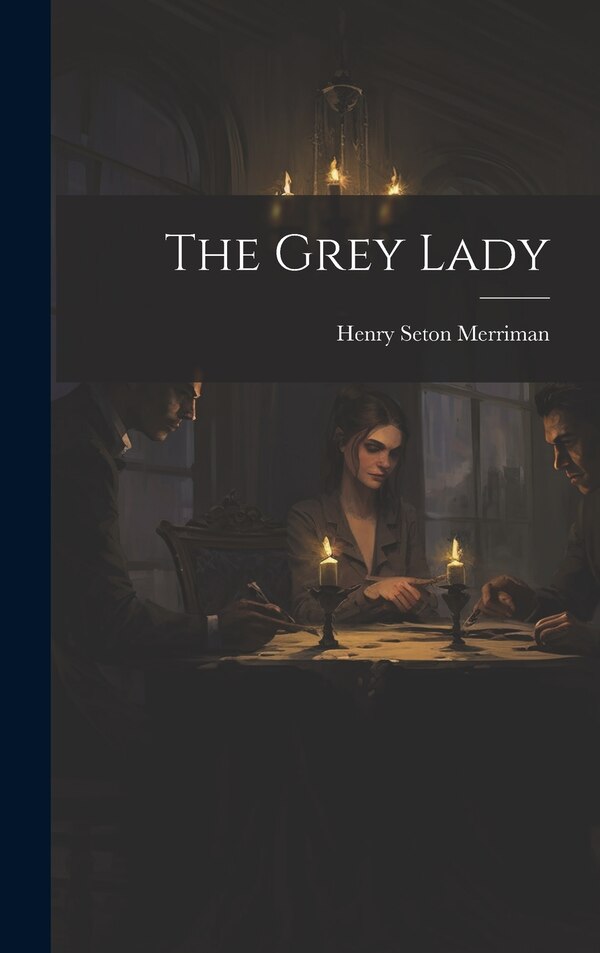 The Grey Lady by Henry Seton Merriman, Hardcover | Indigo Chapters