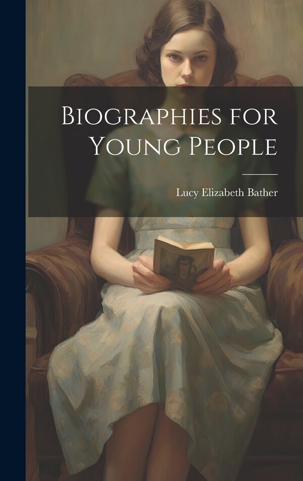 Biographies for Young People by Lucy Elizabeth Bather, Hardcover | Indigo Chapters