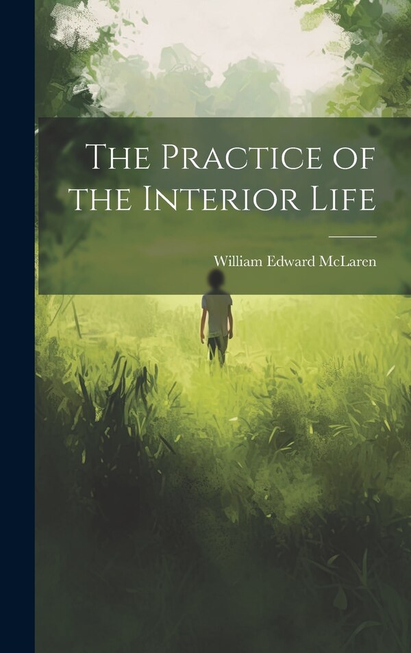 The Practice of the Interior Life by William Edward McLaren, Hardcover | Indigo Chapters