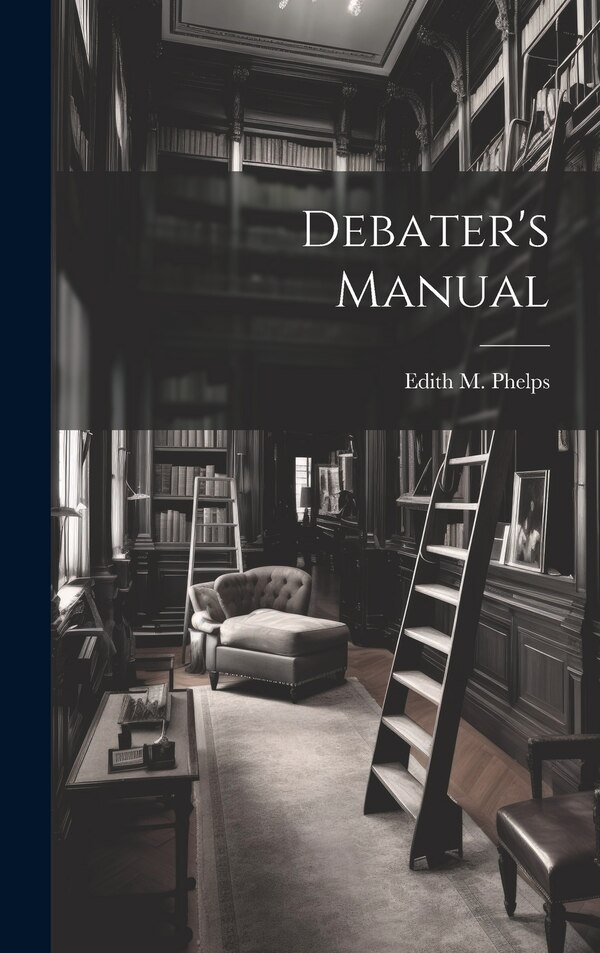 Debater's Manual by Edith M Phelps, Hardcover | Indigo Chapters