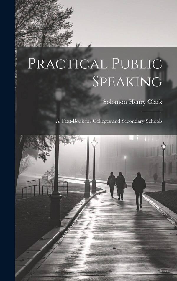 Practical Public Speaking by Solomon Henry Clark, Hardcover | Indigo Chapters