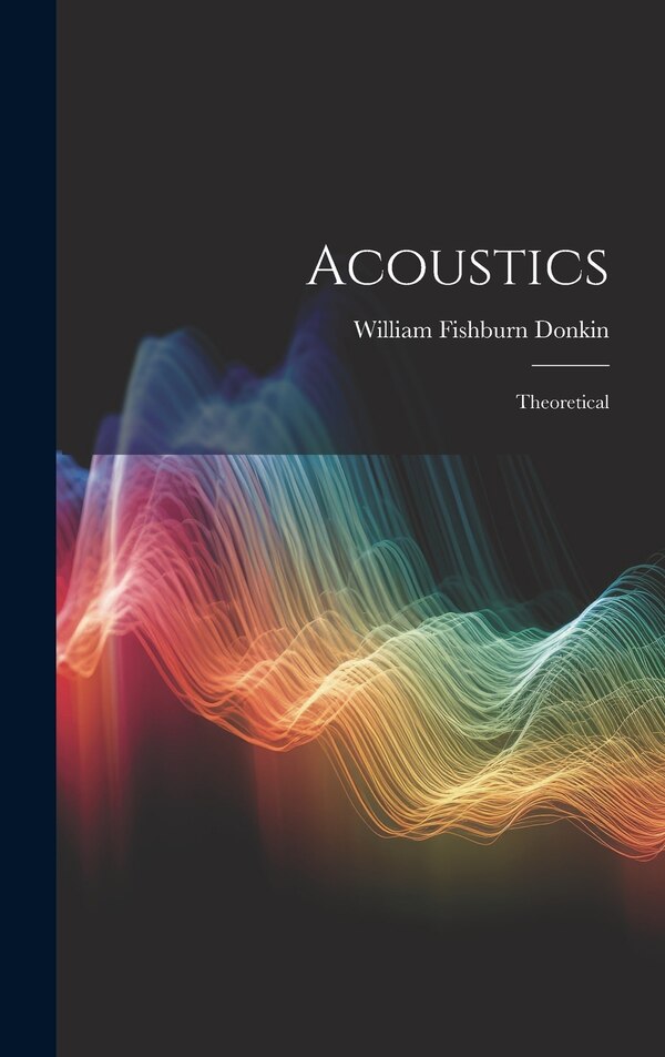 Acoustics by William Fishburn Donkin, Hardcover | Indigo Chapters