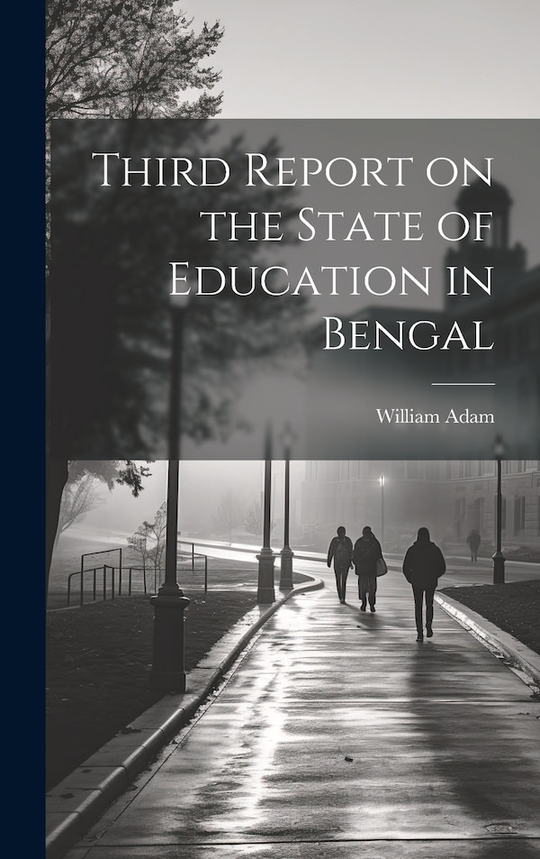 Third Report on the State of Education in Bengal by William Adam, Hardcover | Indigo Chapters