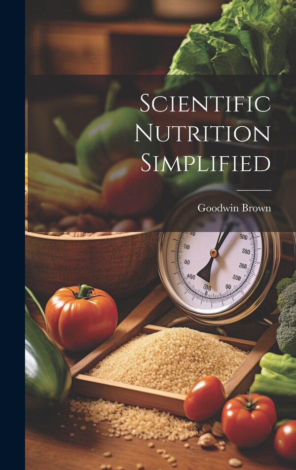 Scientific Nutrition Simplified by Goodwin Brown, Hardcover | Indigo Chapters
